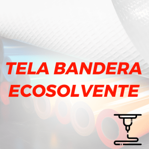 TELA BANDERA ECOSOLVENTE